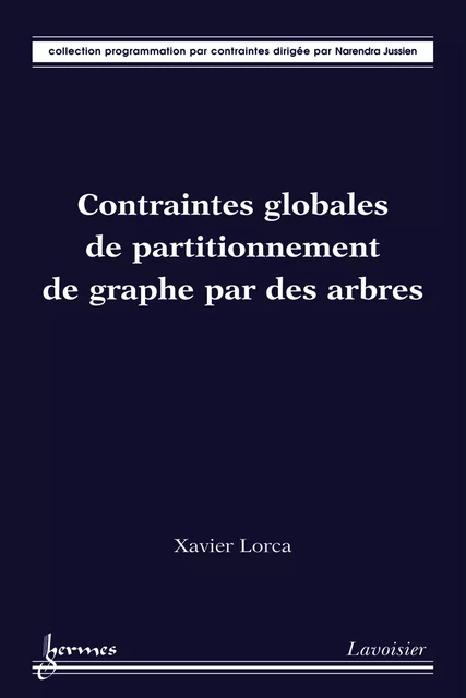 Contraintes globales de partitionnement de graphe par des arbres - Xavier Lorca - Hermes Science Publications