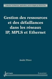 Gestion des ressources et des défaillances dans les réseaux IP, MPLS et Ethernet