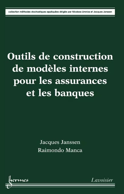 Outils de construction de modèles internes pour les assurances et les banques - Jacques Janssen, Raimondo Manca - Hermes Science Publications