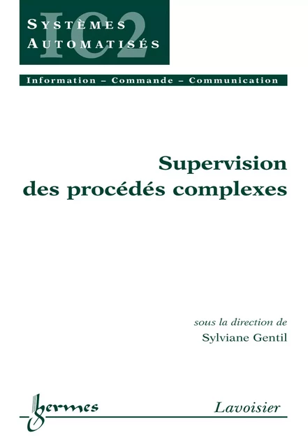 Supervision des procédés complexes (Traité IC2 série systèmes automatisés) - Sylviane Gentil - Hermes Science Publications