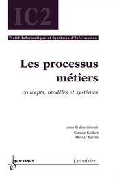 Les processus métiers : concepts, modèles et systèmes (Traité Informatique et Systèmes d'Information, IC2)