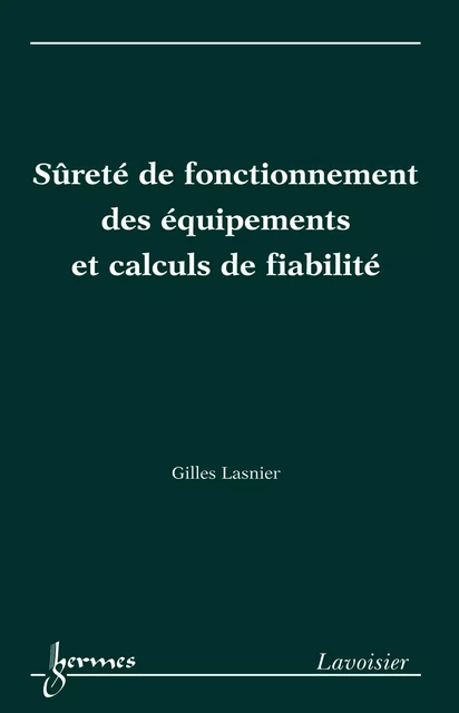 Sûreté de fonctionnement des équipements et calculs de fiabilité - Gilles Lasnier - Hermes Science Publications