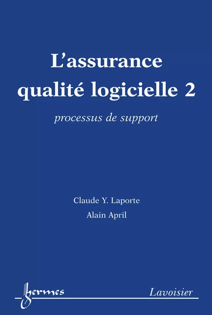 L’assurance qualité logicielle 2 : processus de support - Laporte Claude Y., Alain April - Hermes Science Publications