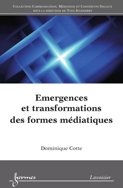 Emergences et transformations des formes médiatiques - Dominique Cotte - Hermes Science Publications