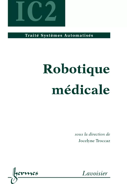 Robotique médicale (Traité Systèmes Automatisés IC2) - Jocelyne Troccaz - Hermes Science Publications