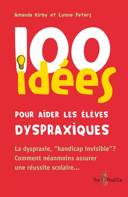 100 idées pour aider les élèves dyspraxiques - Amanda Kirby, Lynne Peters - Tom Pousse