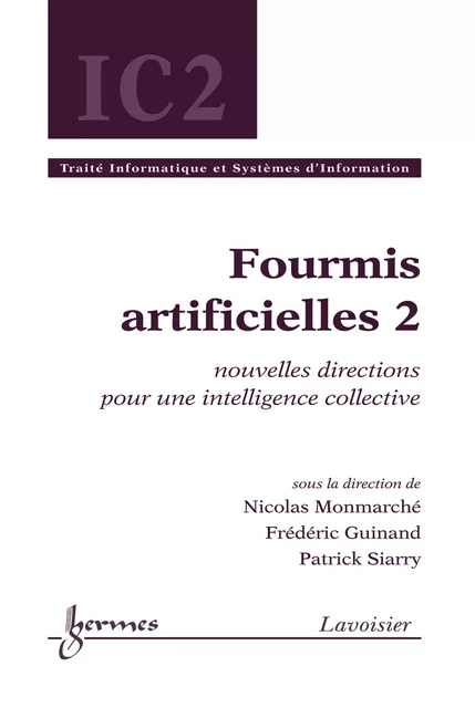 Fourmis artificielles, volume 2 (traité IC2) - Nicolas Monmarché, Frédéric Guinand, Patrick Siarry - Hermes Science Publications