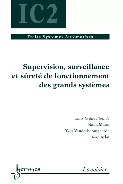 Supervision surveillance et sûreté de fonctionnement des grands systèmes (Traité Systèmes Automatisés IC2) - Nada Matta, Yves Vandenboomgaerde, Jean Arlat - Hermes Science Publications