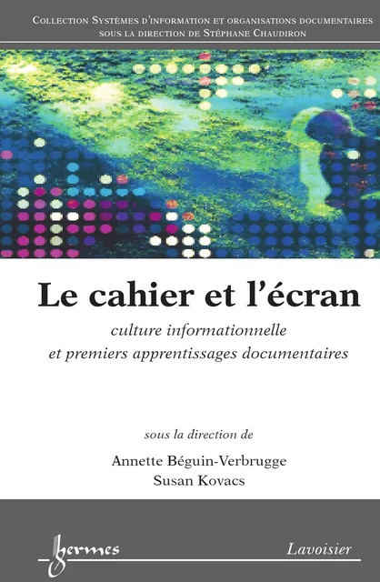 Le cahier et l‘écran - Annette Béguin-Verbrugge, Susan Kovacs - Hermes Science Publications