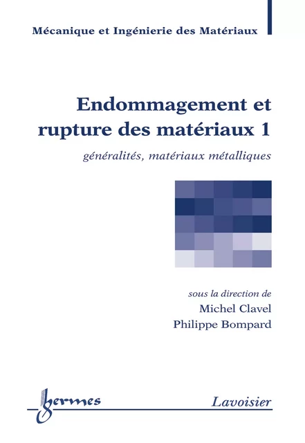 Endommagement et rupture des matériaux, volume 1 (traité MIM) - Michel Clavel, Philippe Bompard - Hermes Science Publications