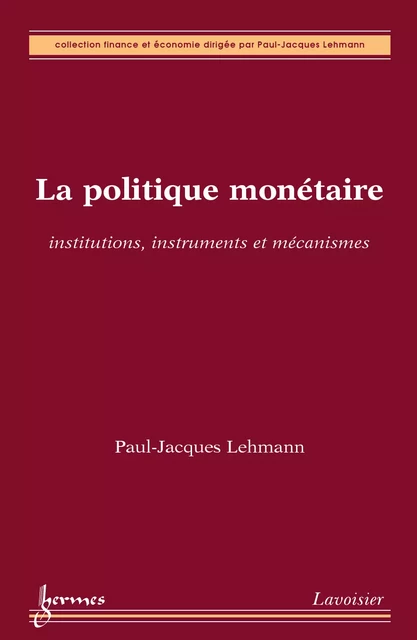 La politique monétaire : institutions, instruments et mécanismes - Paul-Jacques Lehmann - Hermes Science Publications