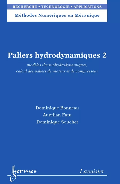 Paliers hydrodynamiques 2 : modèles thermohydrodynamiques, calcul des paliers de moteur et de compresseur - Dominique Bonneau, Aurélian Fatu, Dominique Souchet - Hermes Science Publications