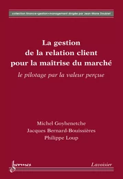 La gestion de la relation client pour la maîtrise du marché : le pilotage par la valeur perçue (Coll. finance gestion management)