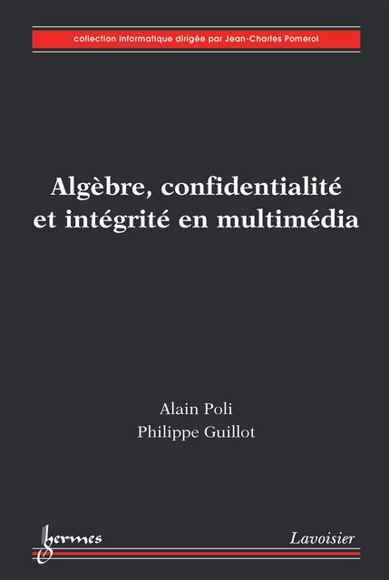 Algèbre, confidentialité et intégrité en multimédia - Alain Poli, Philippe Guillot - Hermes Science Publications