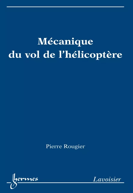 Mécanique du vol de l'hélicoptère - Pierre Rougier - Hermes Science Publications