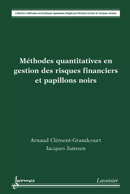 Méthodes quantitatives en gestion des risques financiers et papillons noirs - Arnaud Clément-Grandcourt, Jacques Janssen - Hermes Science Publications