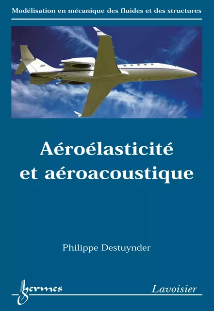 Aéroélasticité et aéroacoustique (Série modélisation en mécanique des fluides et des structures) - Philippe Destuynder - Hermes Science Publications