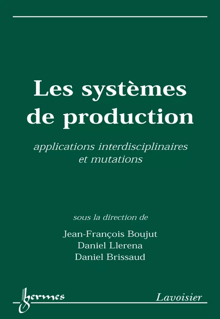 Les systèmes de production : applications interdisciplinaires et mutations - Jean-François Boujut, Daniel Llerena, Daniel Brissaud - Hermes Science Publications