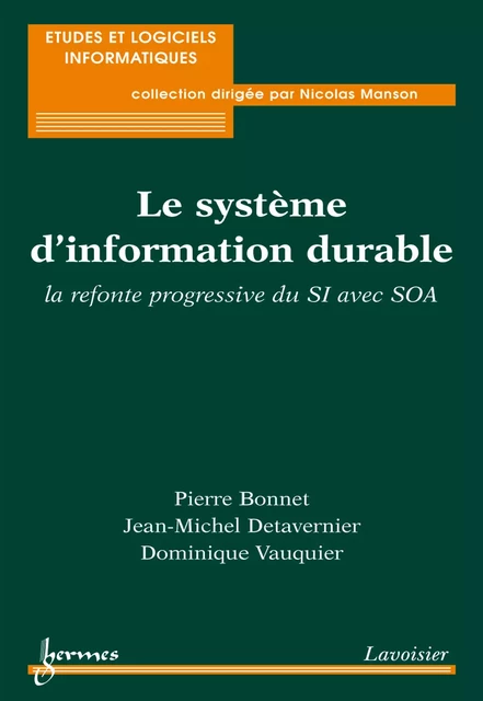 Le système d'information durable: la refonte progressive du SI avec SOA (Coll. Études et logiciels informatiques) - Pierre Bonnet, Jean-Michel Detavernier, Dominique Vauquier - Hermes Science Publications