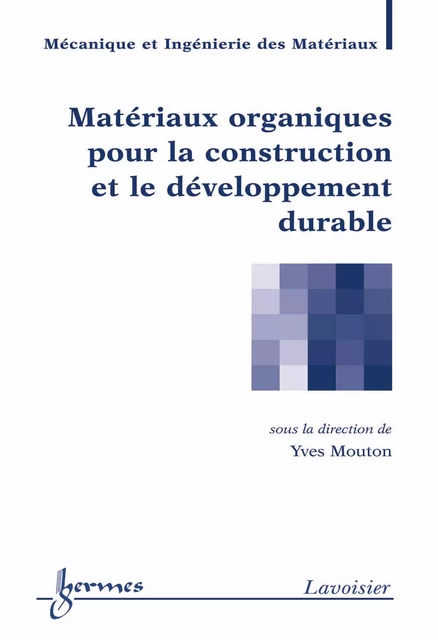 Matériaux organiques pour la construction et le développement durable (traité MIM) - Yves Mouton - Hermes Science Publications