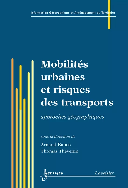 Mobilités urbaines et risques des transports (traité IGAT) - Arnaud Banos, Thomas Thévenin - Hermes Science Publications