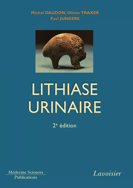 Lithiase urinaire - Michel Daudon, Olivier Traxer, Paul Jungers - Médecine Sciences Publications