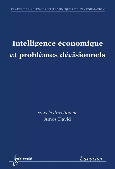 Intelligence économique et problèmes décisionnels (traité STI) - Amos David - Hermes Science Publications