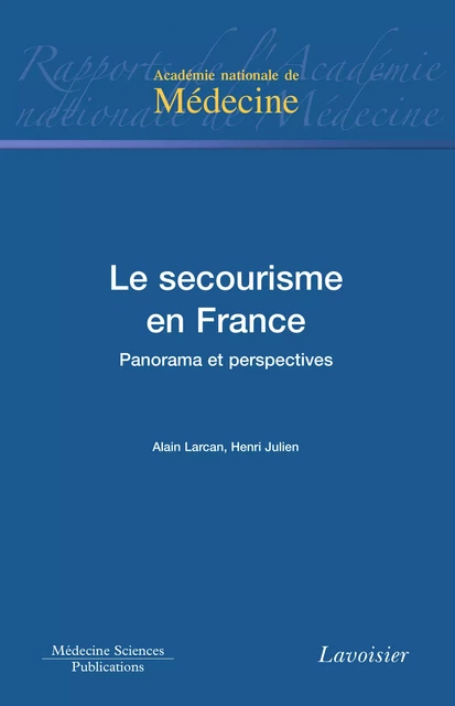 Le secourisme en France - Alain Larcan, Henri Julien - Médecine Sciences Publications