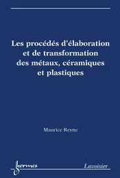 Les procédés d'élaboration et de transformation des métaux, céramiques et plastiques