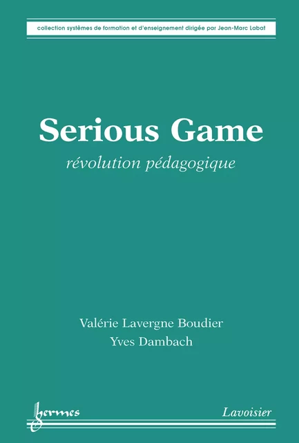 Serious Game - Valérie Lavergne-Boudier, Yves Dambach - Hermes Science Publications