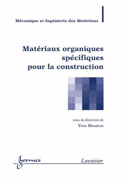 Matériaux organiques spécifiques pour la construction (traité MIM) - Yves Mouton - Hermes Science Publications