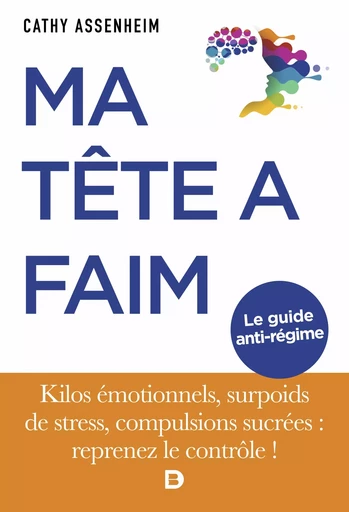 Ma tête a faim : Le guide anti-régime - Cathy Assenheim - De Boeck Supérieur