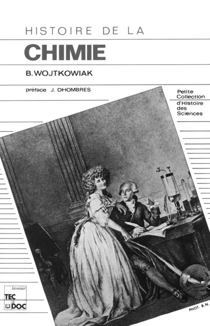 Histoire de la chimie: De l'alchimie à la chimie moderne (2°édition) - B. Wojtkowiak - Tec & Doc