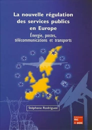 La nouvelle régulation des services publics en Europe : énergie, postes, télécommunications et transports