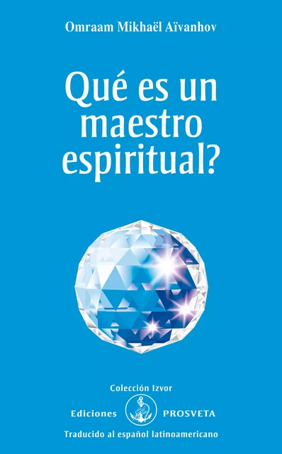 ¿Qué es un Maestro espiritual? - Omraam Mikhaël Aïvanhov - Editions Prosveta