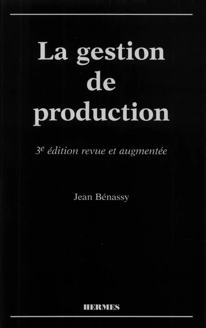 La gestion de production (3ème édition) -  BENASSY - Hermes Science Publications