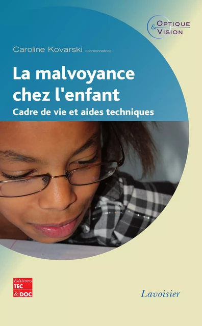 La malvoyance chez l'enfant. Cadre de vie et aides techniques (Coll. Optique & Vision) - Caroline Kovarski - Tec & Doc