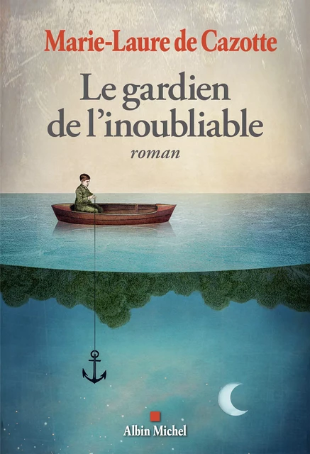 Le Gardien de l'inoubliable - Marie-Laure de Cazotte - Albin Michel