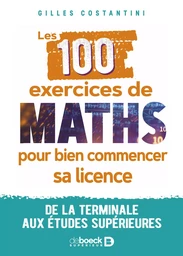 Les 100 exercices de maths pour bien commencer sa licence : De la terminale aux études supérieures