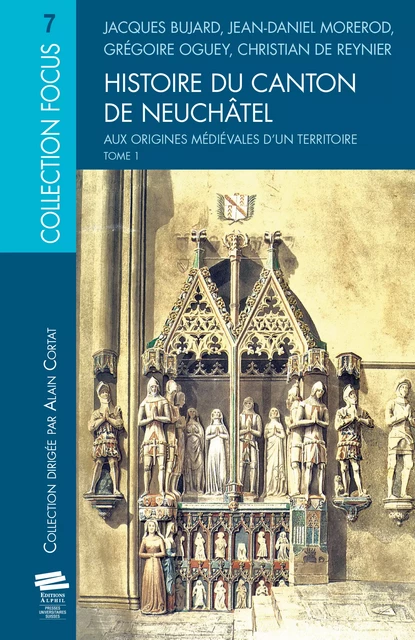 Histoire du canton de Neuchâtel. T. 1 - Christian de Reynier, Grégoire Oguey, Jean-Daniel Morerod, Jacques Bujard - Alphil-Presses universitaires suisses