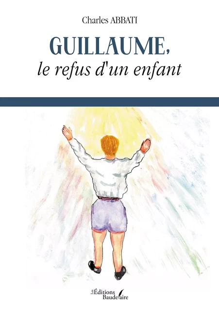 Guillaume, le refus d'un enfant - Charles Abbati - Éditions Baudelaire