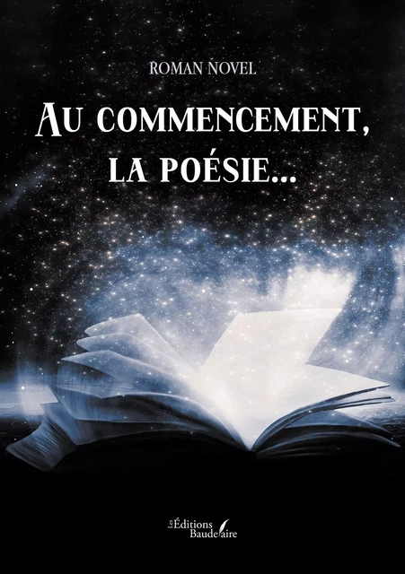 Au commencement, la poésie... - Novel Roman - Éditions Baudelaire