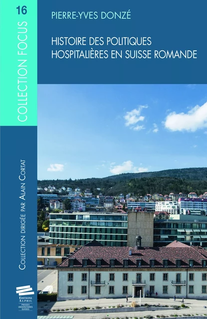 Histoire des politiques hospitalières en Suisse romande - Pierre-Yves Donzé - Alphil-Presses universitaires suisses