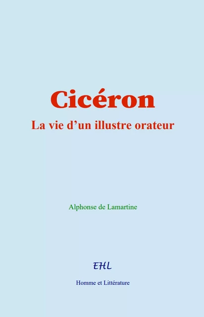 Cicéron - Alphonse de Lamartine - Editions Homme et Litterature