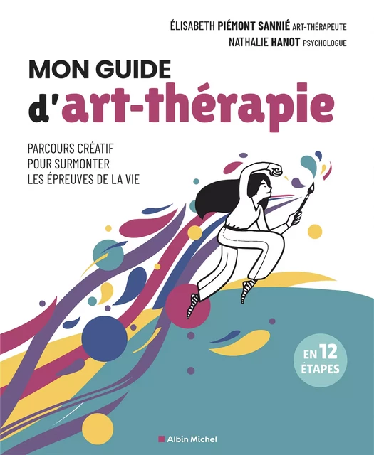 Mon guide d'art-thérapie - Nathalie Hanot, Elisabeth Piémont Sannié - Albin Michel