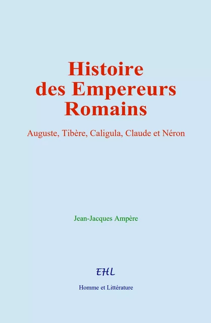 Histoire des Empereurs Romains - Jean-Jacques Ampère - Editions Homme et Litterature