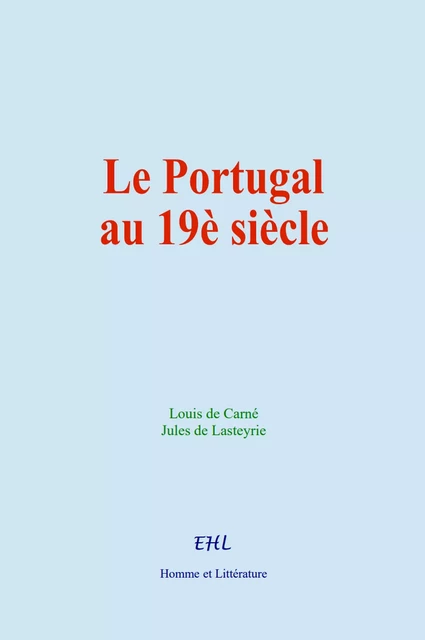 Le Portugal au 19è siècle - Louis de Carné, Jules de Lasteyrie - Editions Homme et Litterature