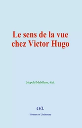 Le sens de la vue chez Victor Hugo