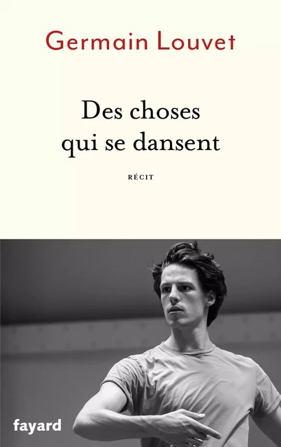 Des choses qui se dansent - Germain Louvet - Fayard