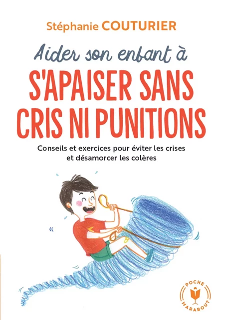 Aider son enfant à s'apaiser sans cris ni punitions - Stéphanie Couturier, Camille Benoit - Marabout